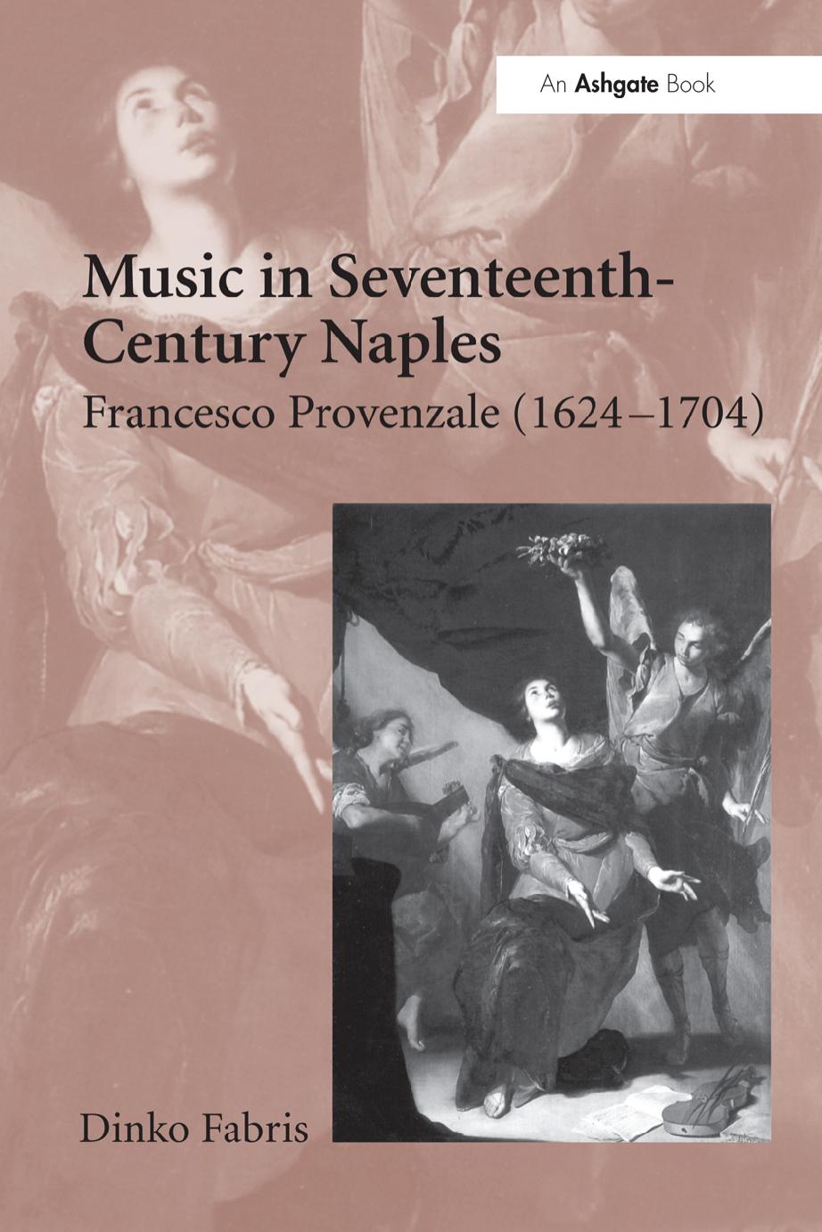 Music in Seventeenth-Century Naples: Francesco Provenzale (1624â1704) by Dinko Fabris