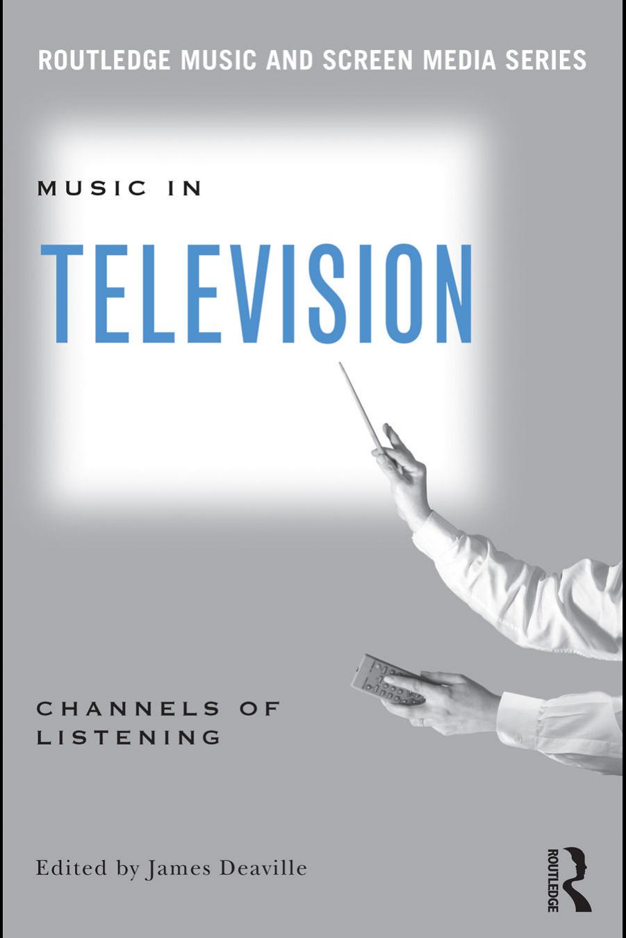 Music in Television: Channels of Listening by James Deaville