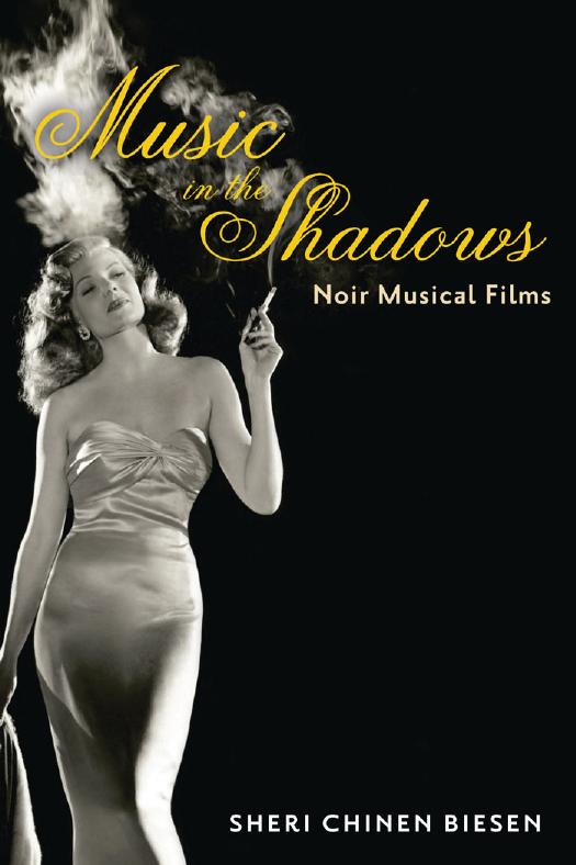 Music in the Shadows: Noir Musical Films by Sheri Chinen Biesen
