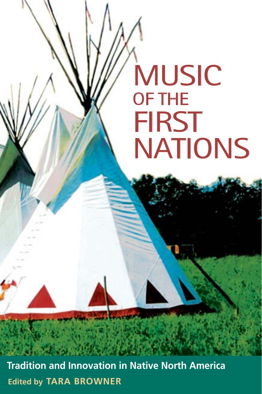 Music of the First Nations: Tradition and Innovation in Native North America by Tara Browner