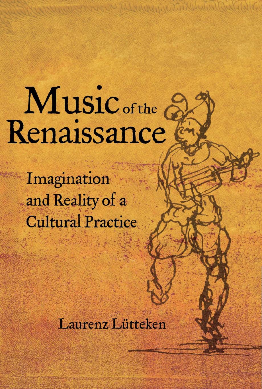 Music of the Renaissance : Imagination and Reality of a Cultural Practice by Laurenz Lutteken James Steichen
