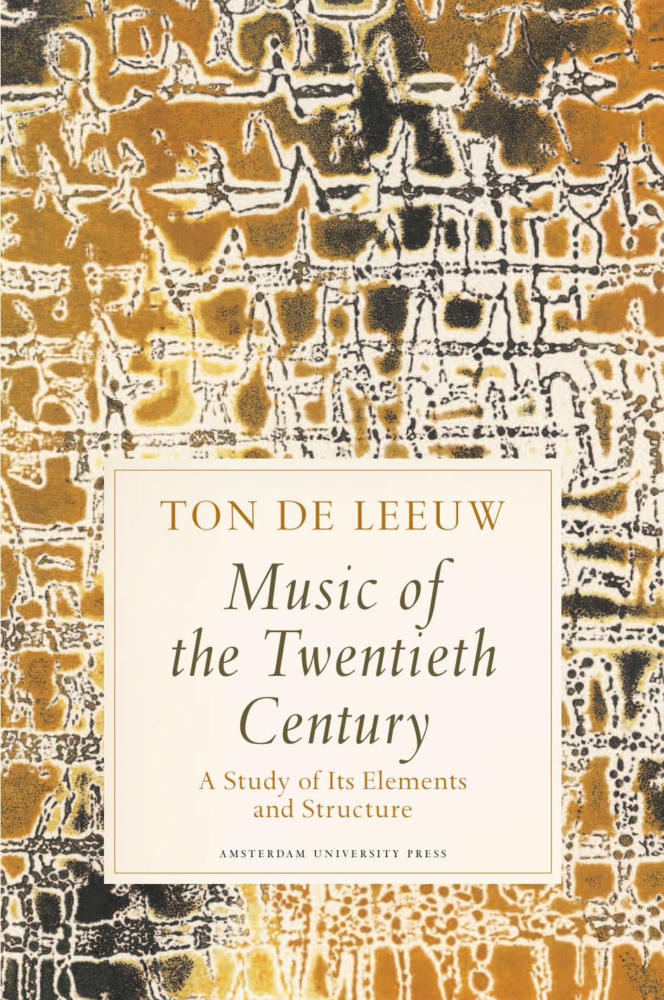 Music of the twentieth century: a study of its elements and structure by Leeuw Ton de