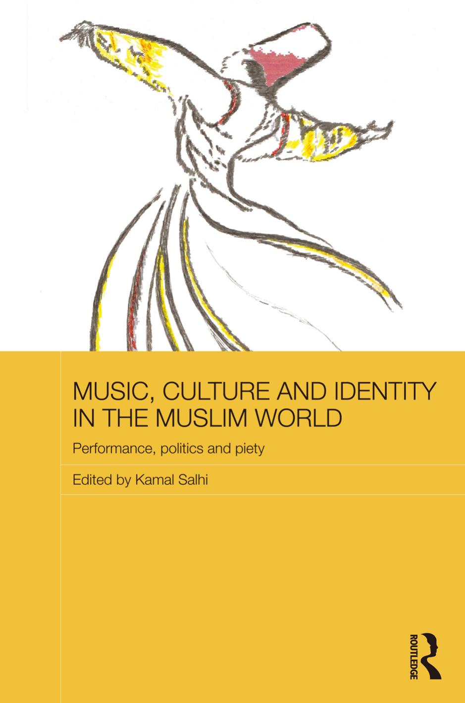 Music, Culture and Identity in the Muslim World: Performance, Politics and Piety by Kamal Salhi