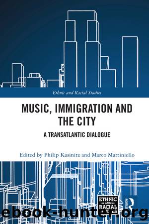 Music, Immigration and the City by Philip Kasinitz Marco Martiniello