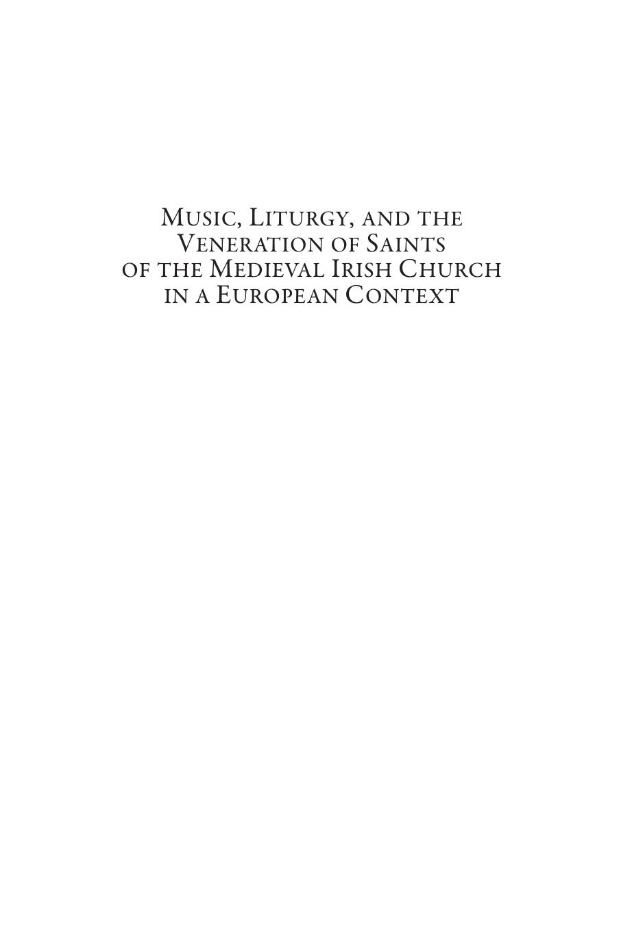 Music, Liturgy, and the Veneration of Saints of the Medieval Irish Church in a European Context by Ann Buckley