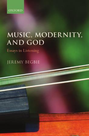 Music, Modernity, and God: Essays in Listening by Jeremy Begbie