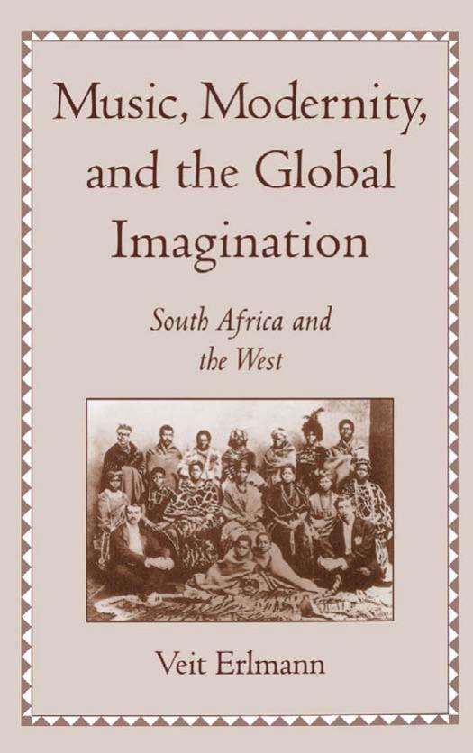 Music, Modernity, and the Global Imagination: South Africa and the West by Veit Erlmann