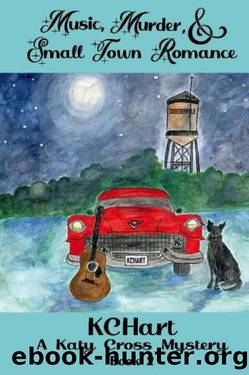 Music, Murder, and Small Town Romance by K C Hart
