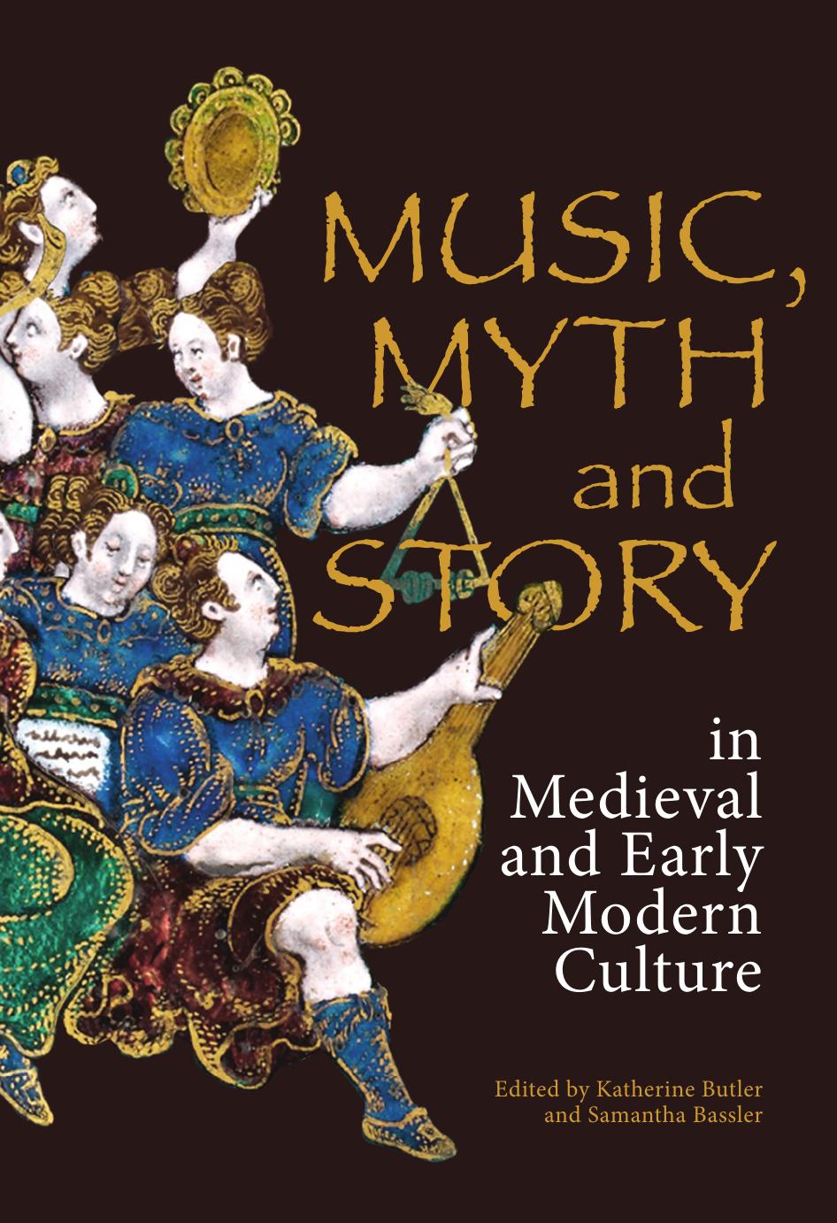 Music, Myth and Story in Medieval and Early Modern Culture by Unknow