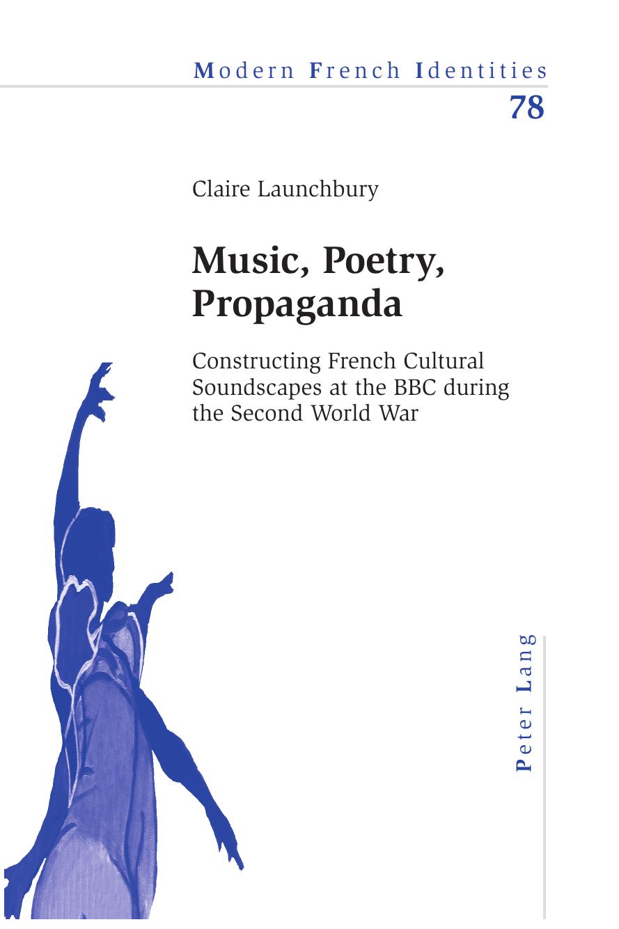 Music, Poetry, Propaganda: Constructing French Cultural Soundscapes at the BBC during the Second World War by Claire Launchbury
