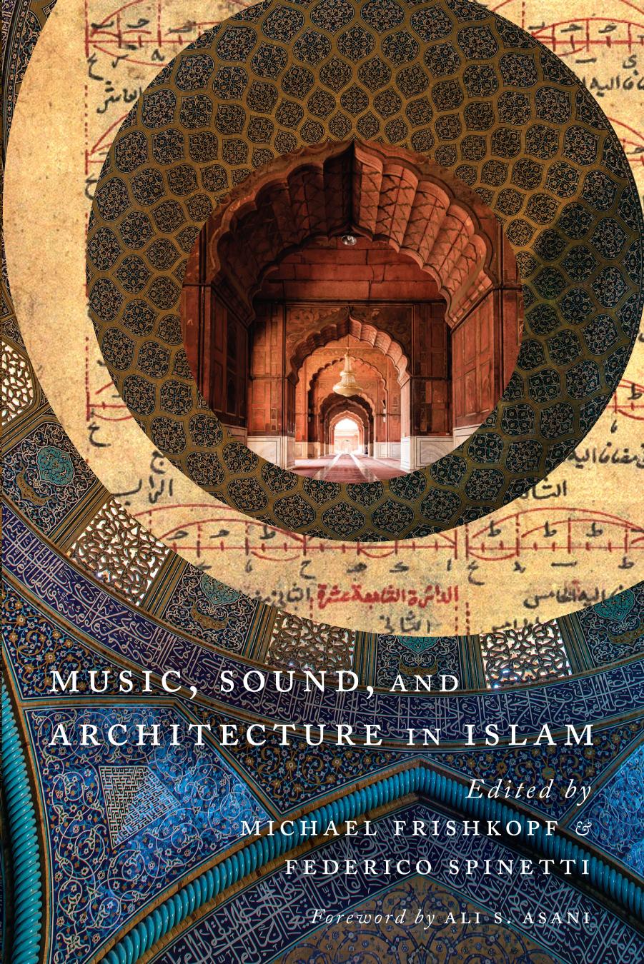 Music, Sound, and Architecture in Islam by Michael Frishkopf and Federico Spinetti