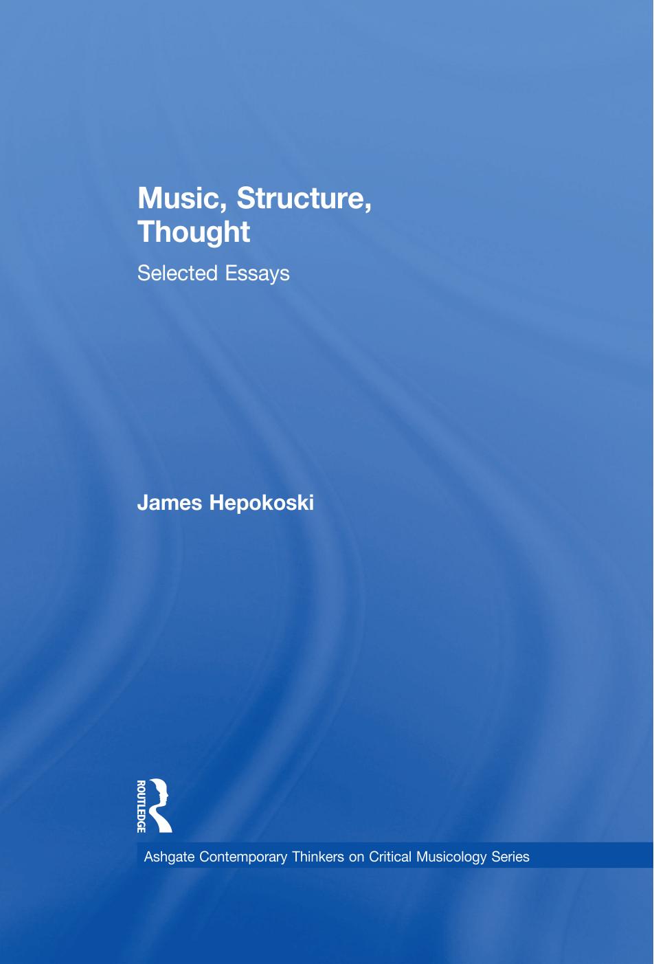 Music, Structure, Thought: Selected Essays by James Hepokoski