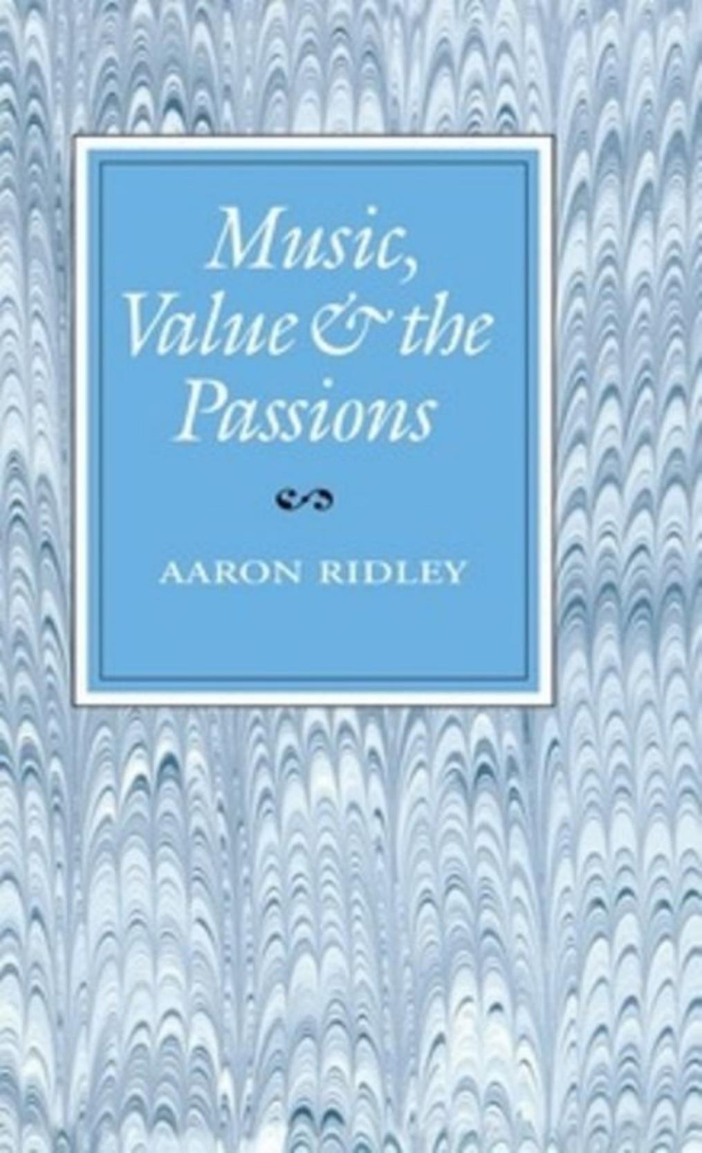 Music, Value, and the Passions by Aaron Ridley