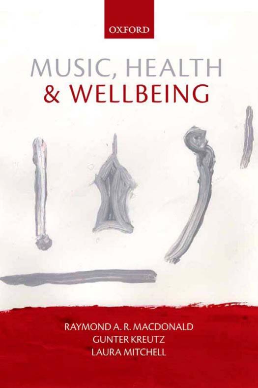 Music, health, and wellbeing by Kreutz Gunter;MacDonald Raymond A.R;Mitchell Laura Anne