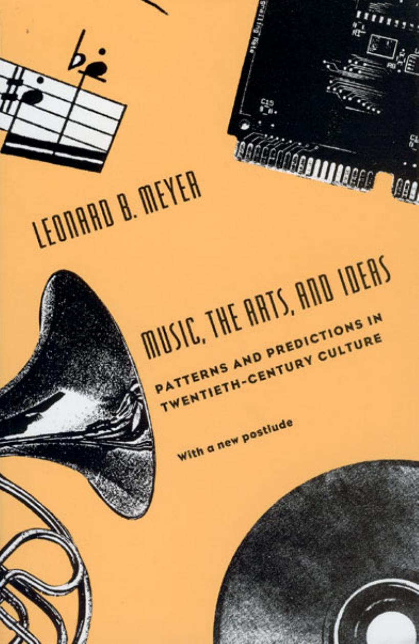 Music, the Arts, and Ideas: Patterns and Predictions in Twentieth-Century Culture by Leonard B. Meyer