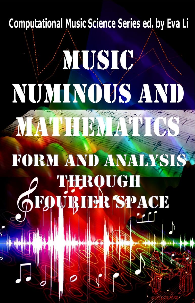 Music: Numinous and Mathematics. Form and Analysis Through Fourier Space by Unknow