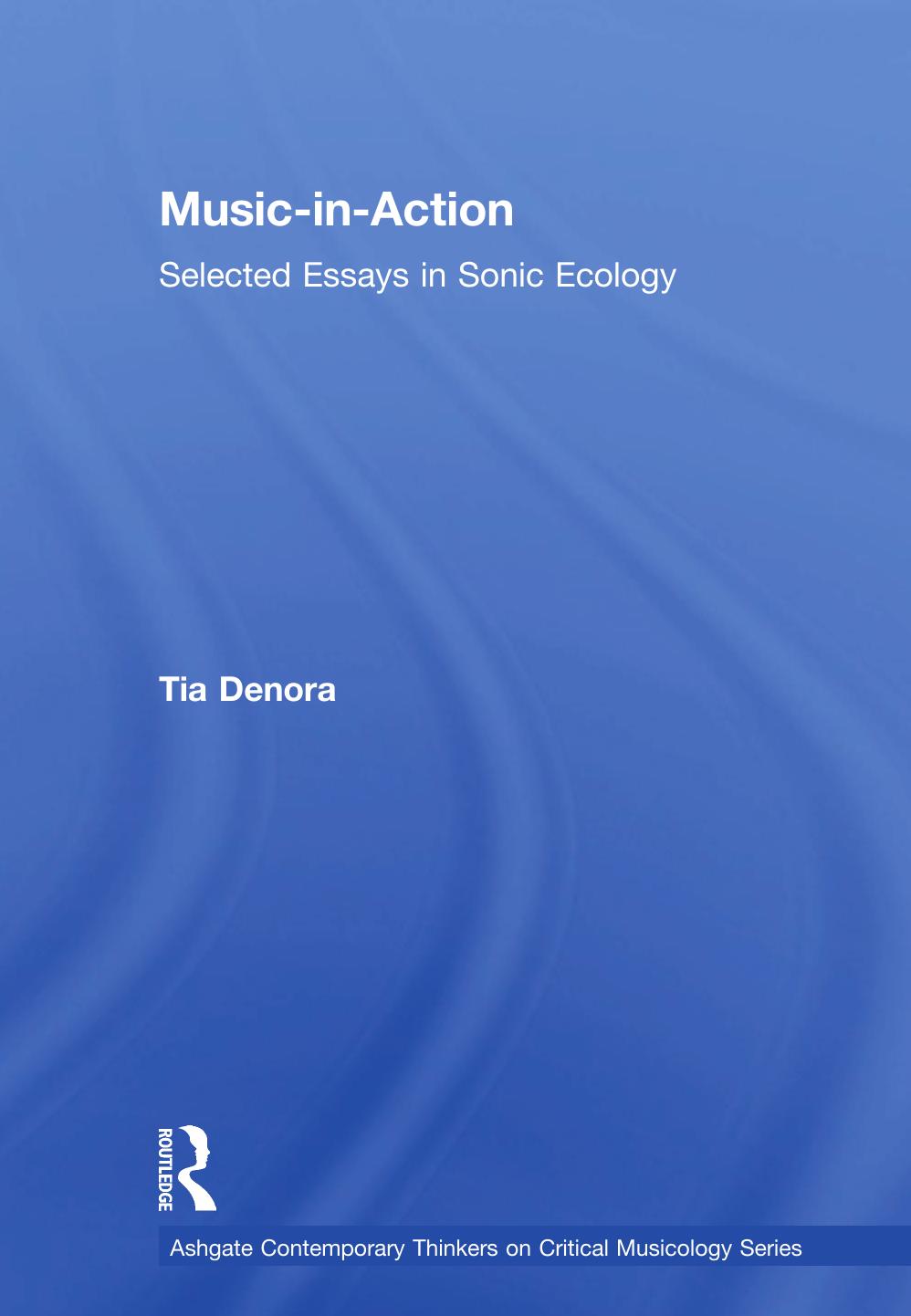 Music-in-Action: Selected Essays in Sonic Ecology by Tia DeNora