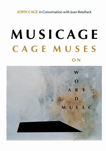 Musicage: Cage Muses on Words, Art, Music by John Cage Joan Retallack