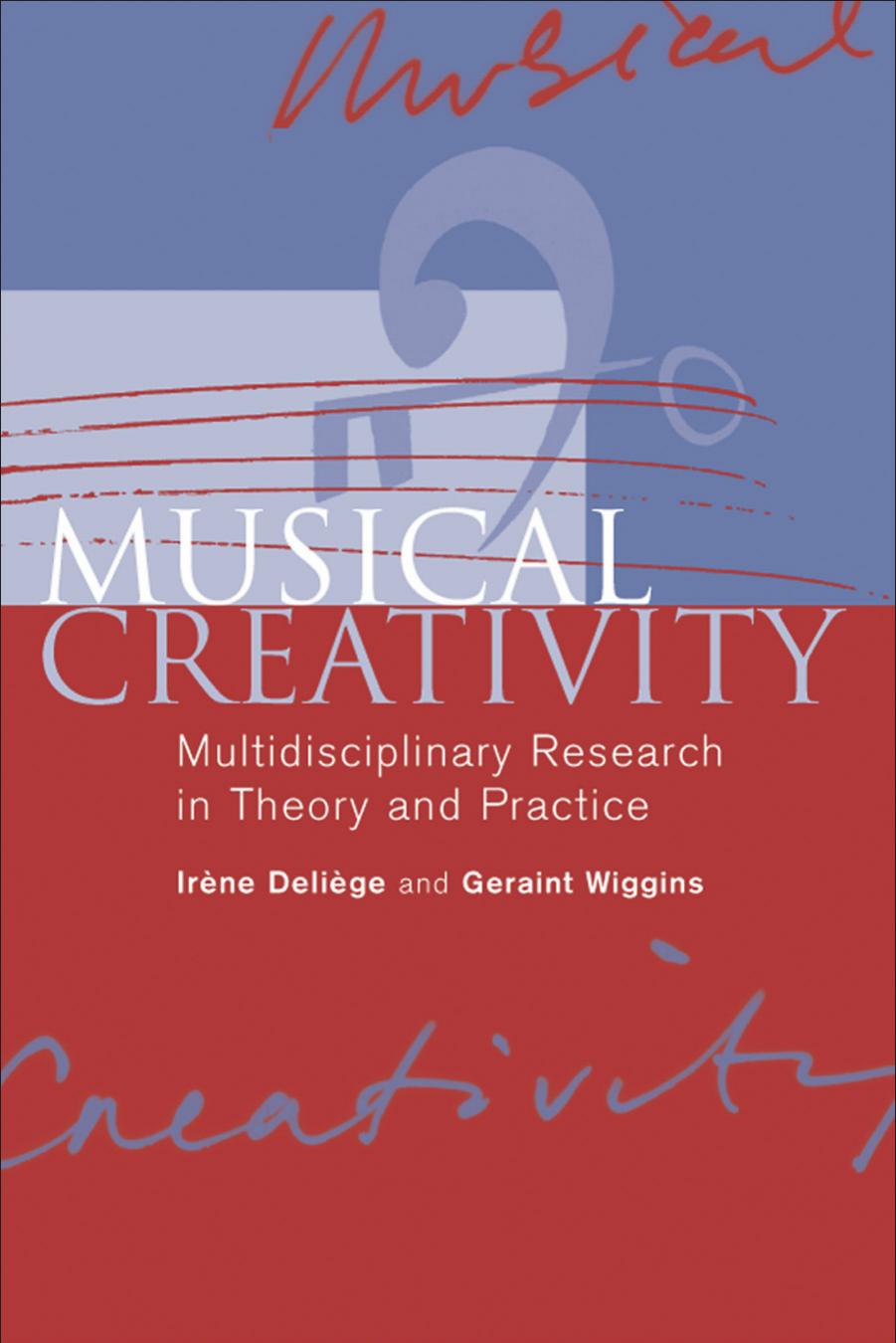 Musical Creativity: Multidisciplinary Research in Theory and Practice by Irene Deliege Geraint Wiggins
