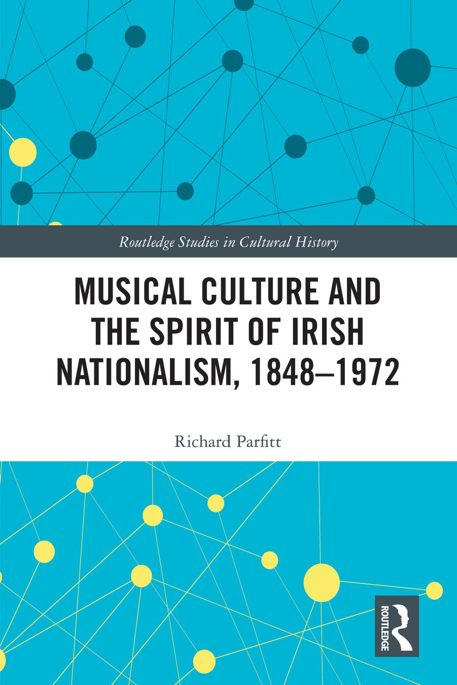 Musical Culture and the Spirit of Irish Nationalism, 1848â1972 by Richard Parfitt