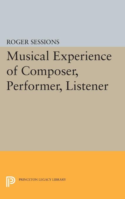 Musical Experience of Composer, Performer, Listener by Roger Sessions