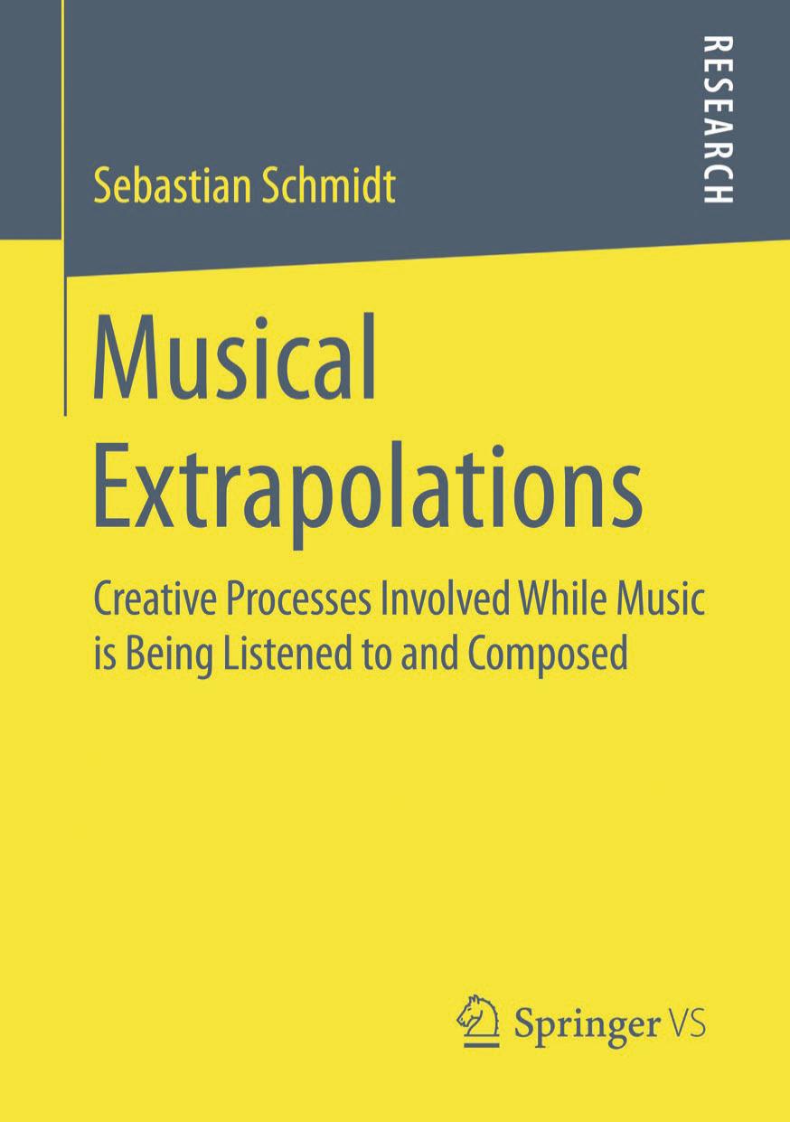 Musical Extrapolations: Creative Processes Involved While Music is Being Listened to and Composed by Sebastian Schmidt (auth.)