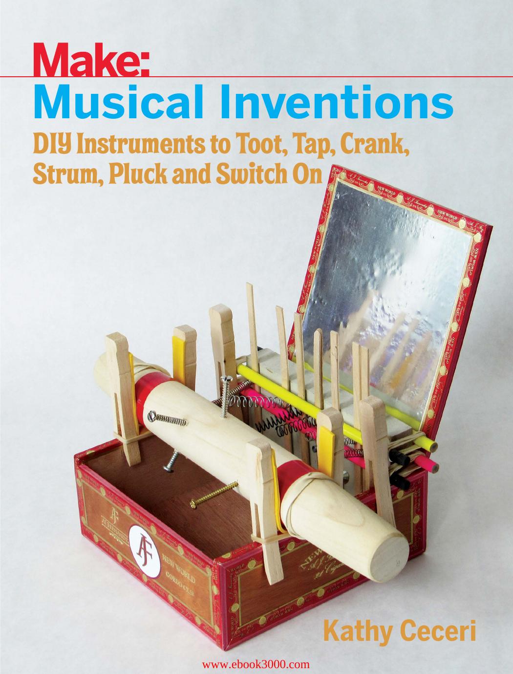 Musical Inventions: DIY Instruments to Toot, Tap, Crank, Strum, Pluck, and Switch On by Unknow