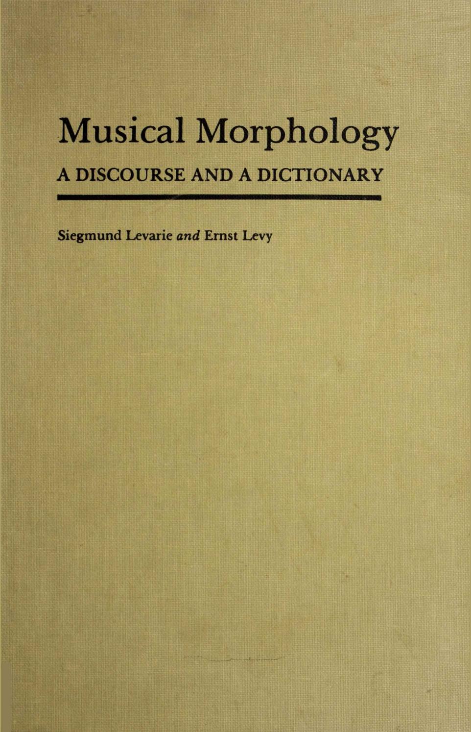 Musical Morphology: A Discourse and a Dictionary by Siegmund Levarie Ernst Levy