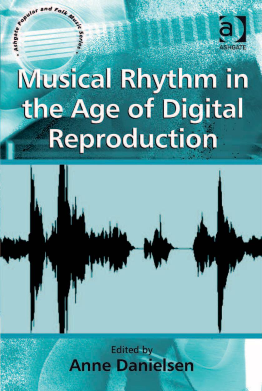 Musical Rhythm in the Age of Digital Reproduction by Anne Danielsen (ed.)