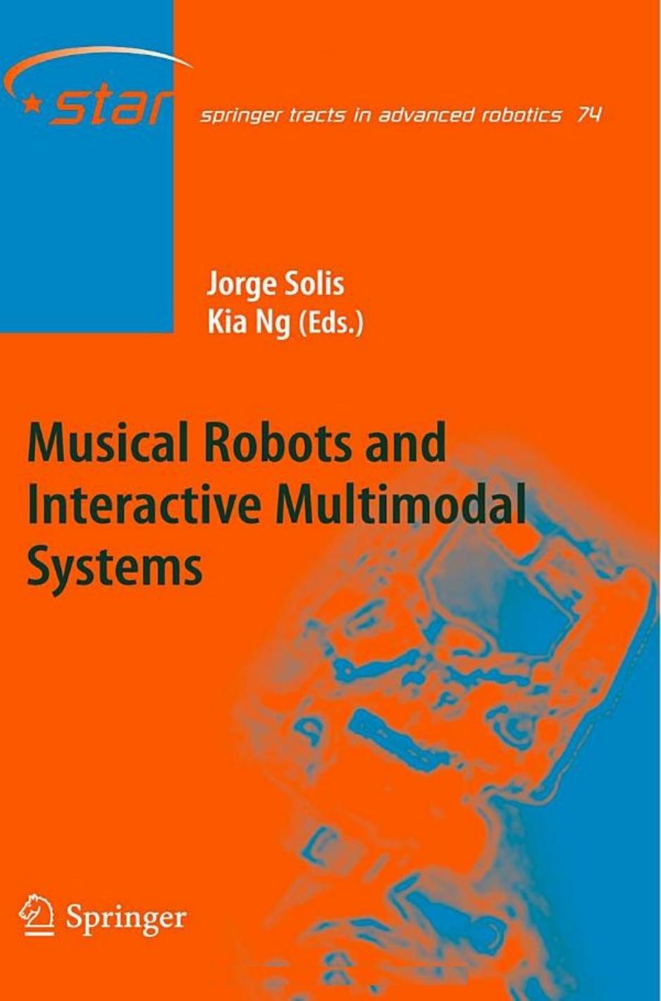 Musical Robots and Interactive Multimodal Systems by Jorge Solis Kia Ng (auth.) Jorge Solis Kia Ng (eds.)