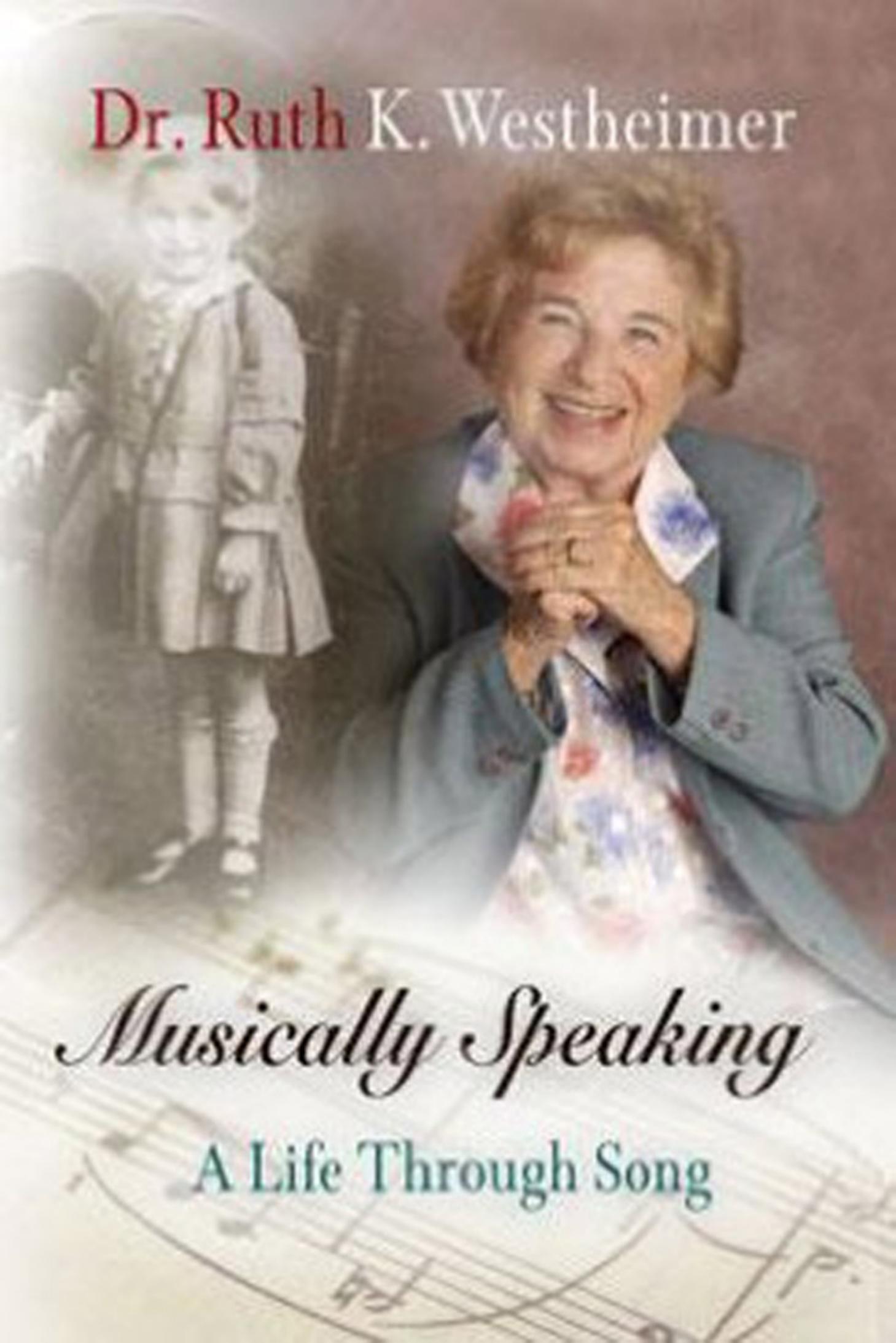 Musically Speaking: A Life Through Song by By Dr. Ruth K. Westheimer