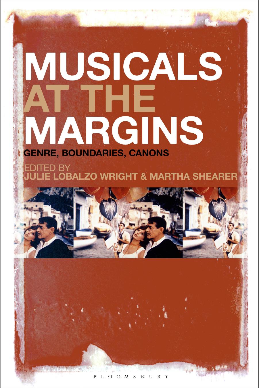Musicals at the Margins: Genre, Boundaries, Canons by Julie Lobalzo Wright and Martha Shearer