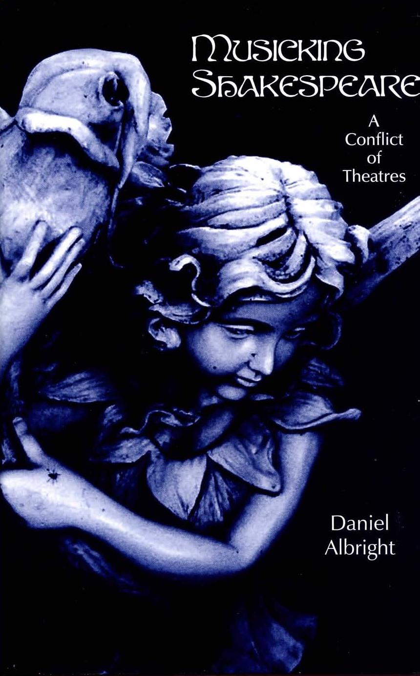 Musicking Shakespeare: A Conflict of Theatres (Eastman Studies in Music) by Daniel Albright