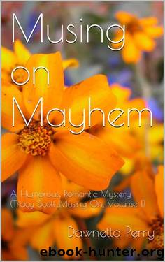Musing on Mayhem: A Humorous, Romantic Mystery (Tracy Scott...Musing On, Volume 1) by Dawnetta Perry