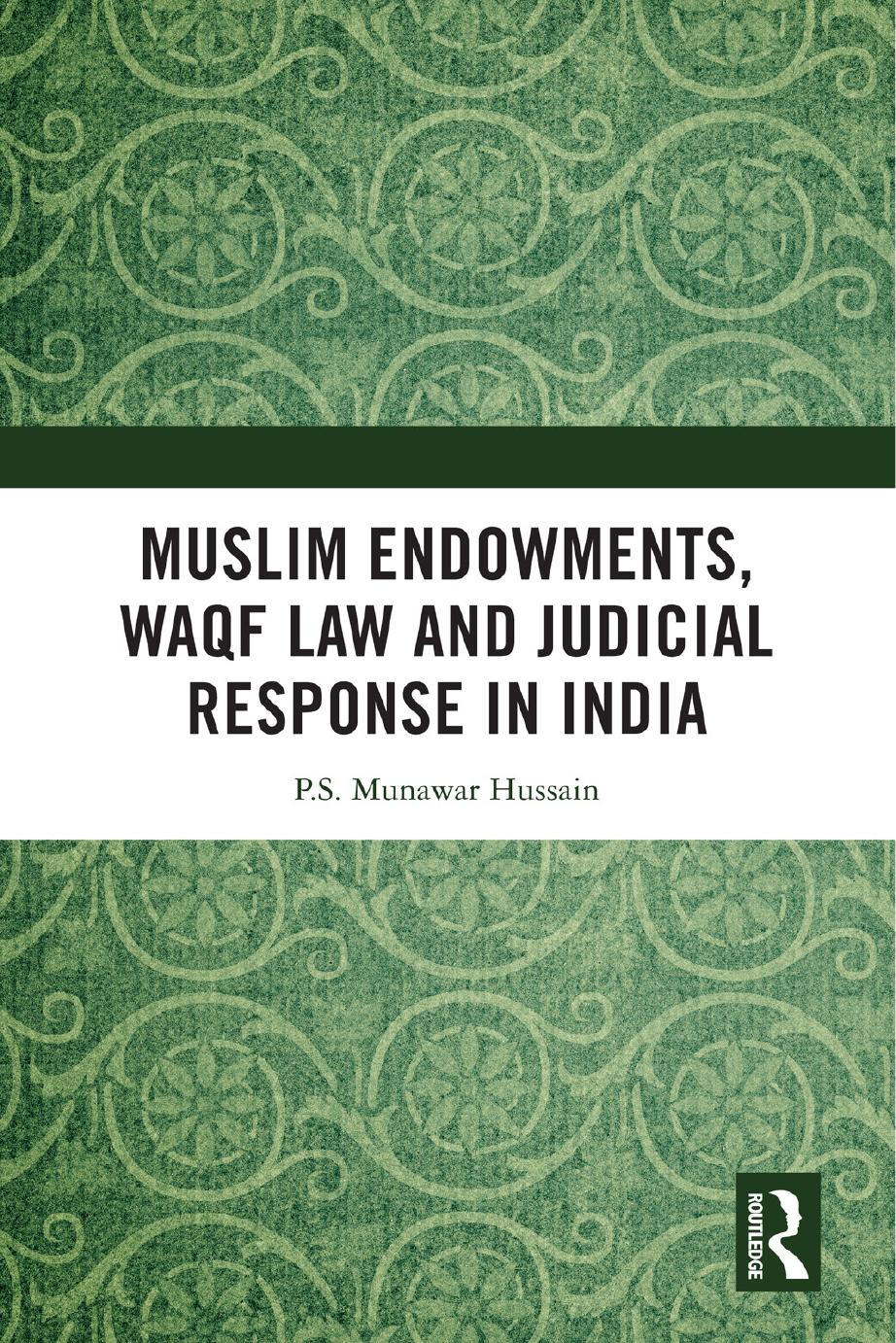 Muslim Endowments, Waqf Law and Judicial Response in India by P.S. Munawar Hussain