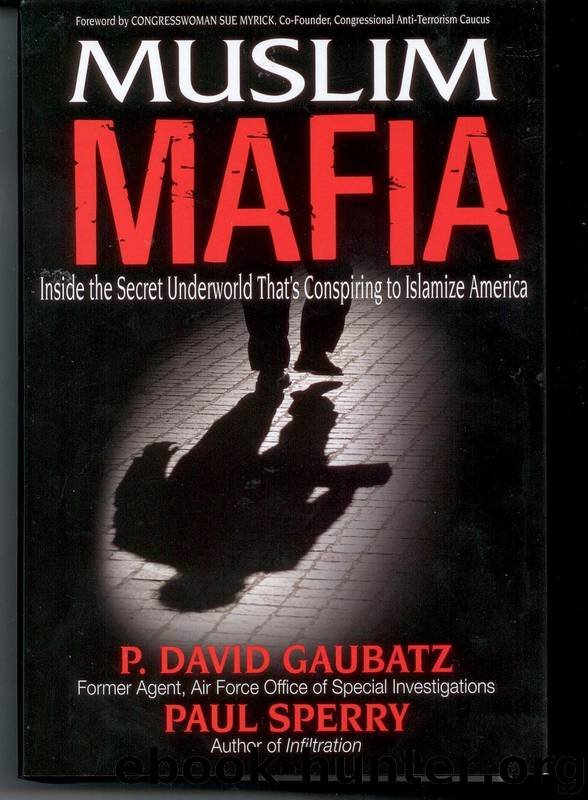 Muslim Mafia: Inside the Secret Underworld That's Conspiring to Islamize America by P. David Gaubatz & Paul E. Sperry