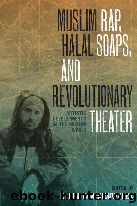 Muslim Rap, Halal Soaps, and Revolutionary Theater : Artistic Developments in the Muslim World by Karin van Nieuwkerk