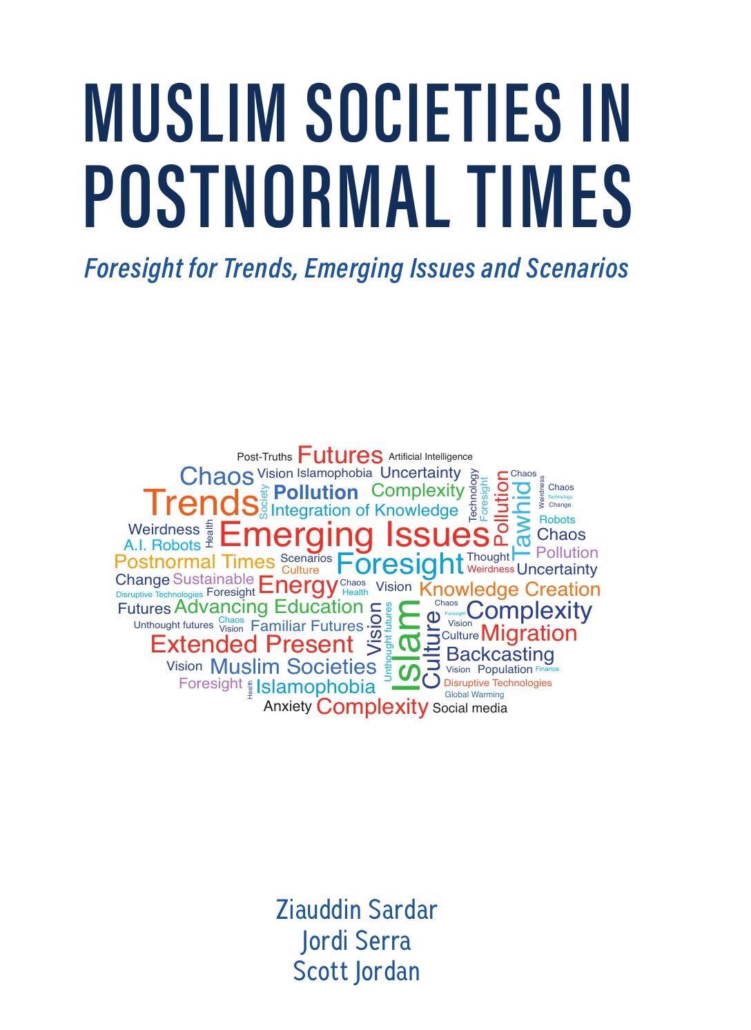 Muslim Societies in Postnormal Times: Foresight for Trends, Emerging Issues and Scenarios by Ziauddin Sardar Jordi Serra Scott Jordan