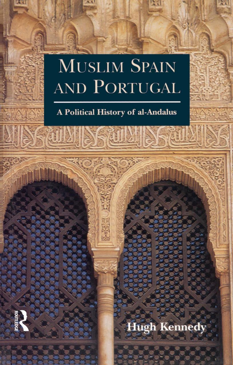Muslim Spain and Portugal: A Political History of al-Andalus by Hugh Kennedy