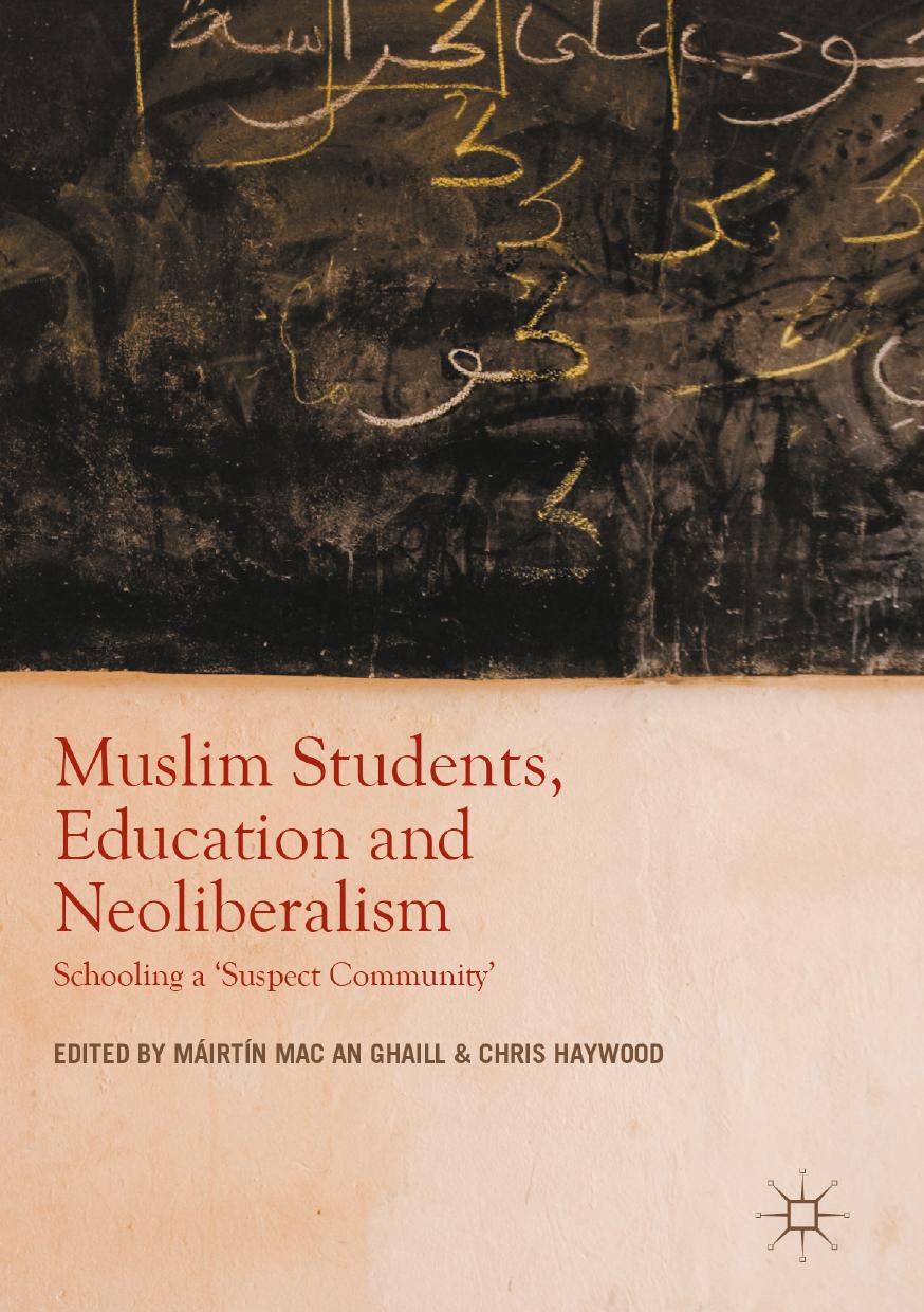 Muslim Students, Education and Neoliberalism: Schooling a 'Suspect Community' by Máirtín Mac an Ghaill Chris Haywood (eds.)
