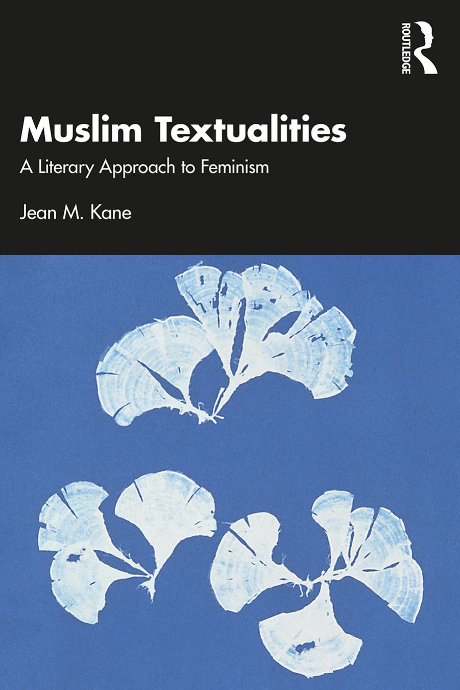 Muslim Textualities: A Literary Approach to Feminism by Jean M. Kane
