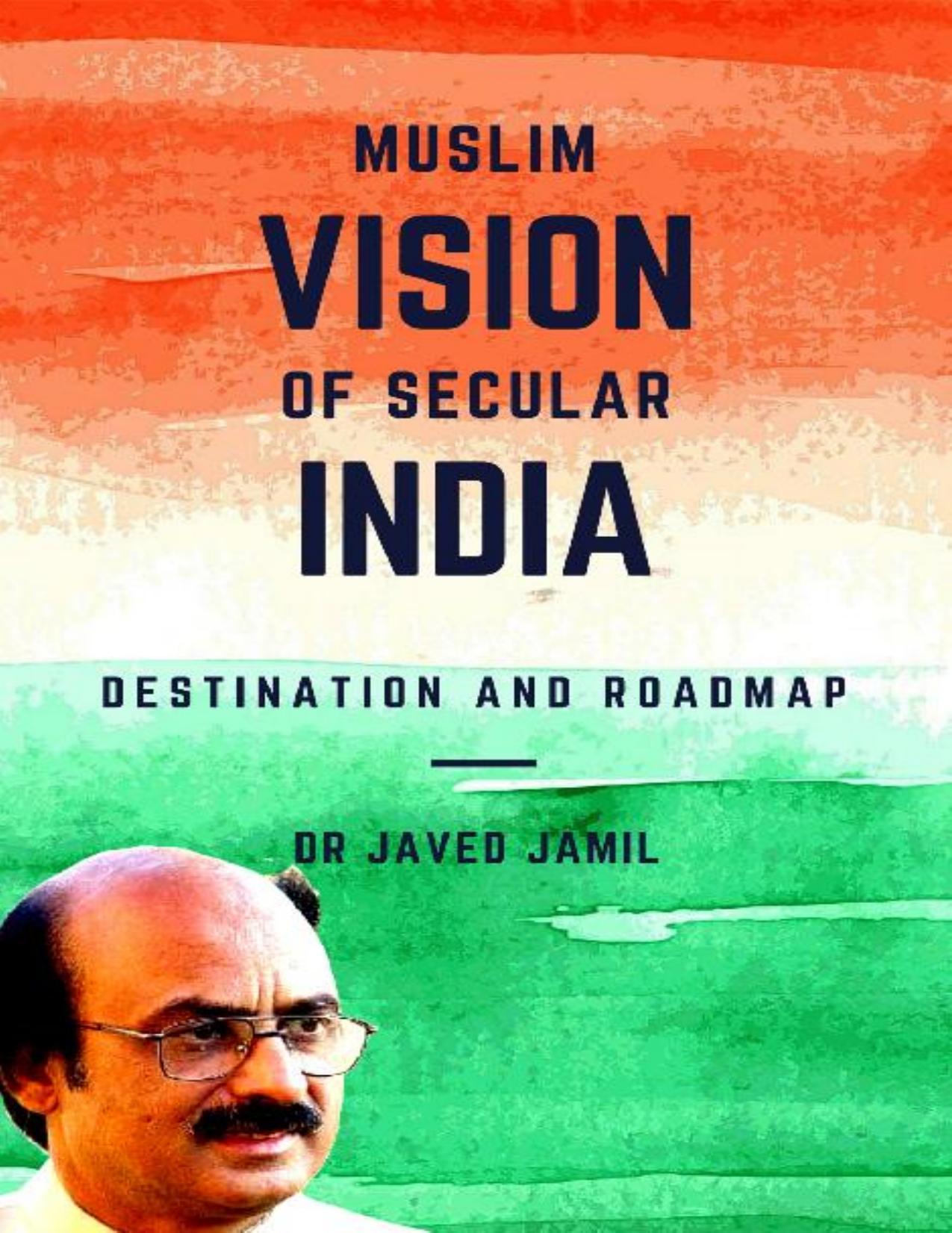 Muslim Vision of Secular India: Destination and Roadmap by Javed Jamil