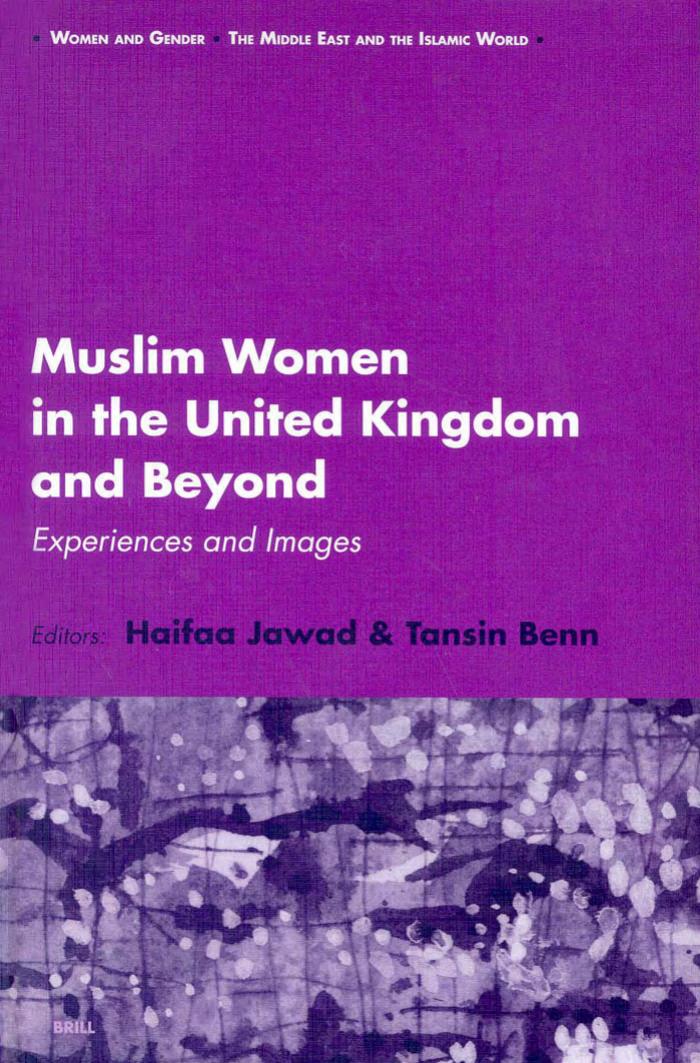 Muslim Women in the United Kingdom and Beyond: Experiences and Images Women and Gender, the Middle East and the Islamic World by H. A. Jawad Tansin Benn