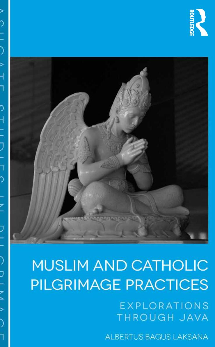 Muslim and Catholic Pilgrimage Practices: Explorations Through Java by Albertus Bagus Laksana