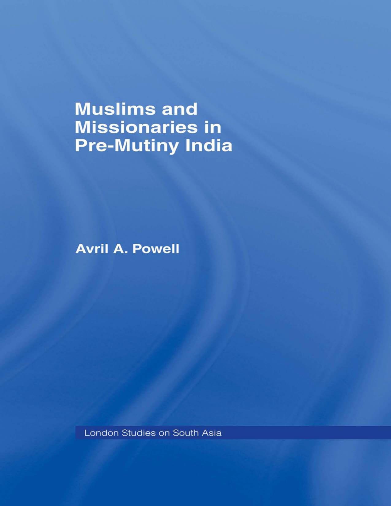 Muslims and Missionaries in Pre-Mutiny India by Avril Ann Powell