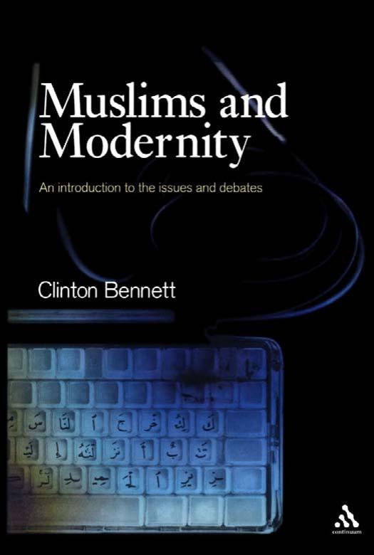 Muslims and Modernity: An Introduction to the Issues and Debates (Comparative Islamic Studies Series) by Clinton Bennett