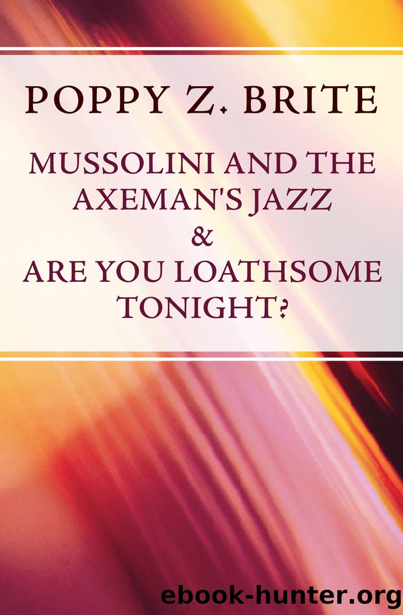 Mussolini and the Axeman's Jazz & Are You Loathsome Tonight? by Poppy Z. Brite