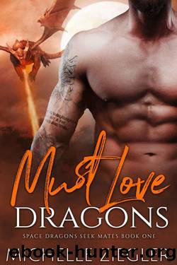 Must Love Dragonsl (Space Dragons Seek Mates Book 1) by Michelle Ziegler