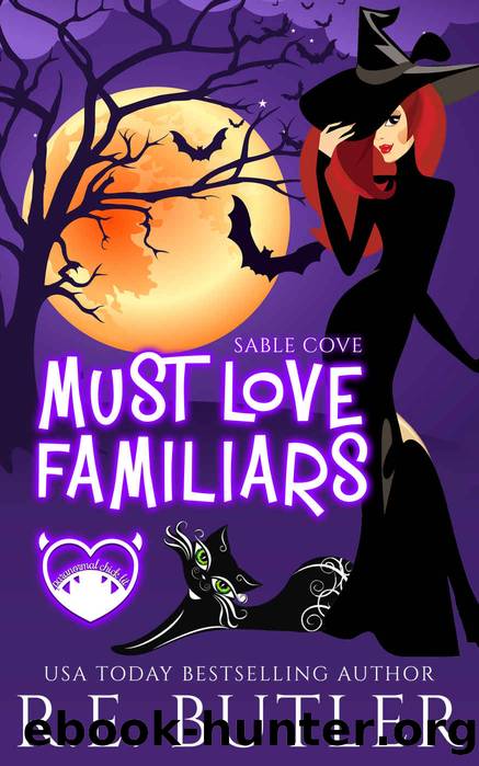 Must Love Familiars: A Paranormal Chick Lit Novel (Sable Cove Book 1) by R. E. Butler