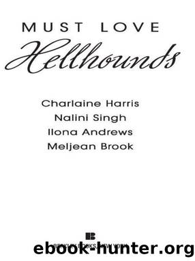 Must Love Hellhounds by Charlaine Harris; Nalini Singh; Ilona Andrews; Meljean Brook